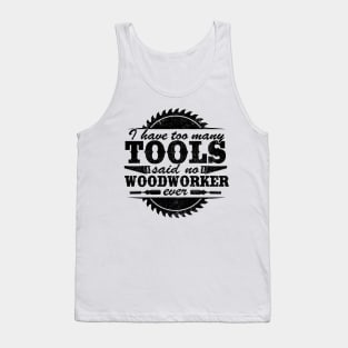 I Have Too Many Tools Quote Woodworking Carpenter Gift Tank Top